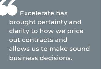 Excelerate has brought certainty and clarity to how we price out contracts and allows us to make sound business decisions.
